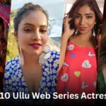Top 10 Ullu Web Series Actress